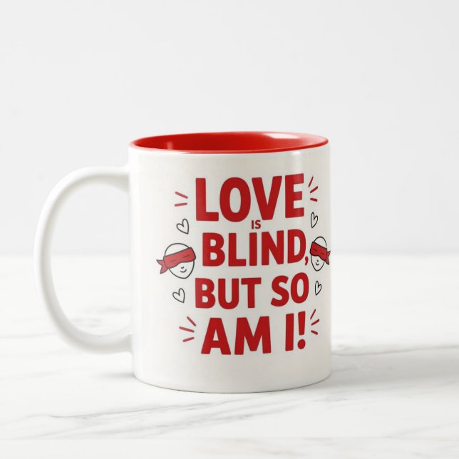 Love is blind but so am I! cheeky Two-Tone Coffee Mug (Left)