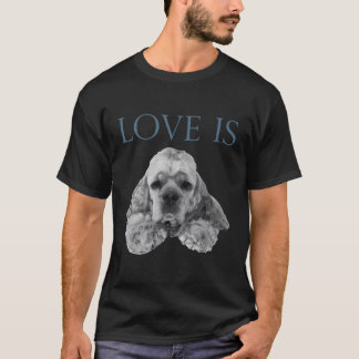 Love Is Cocker Spaniel T-Shirt