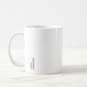 Love is Consistent  Coffee Mug