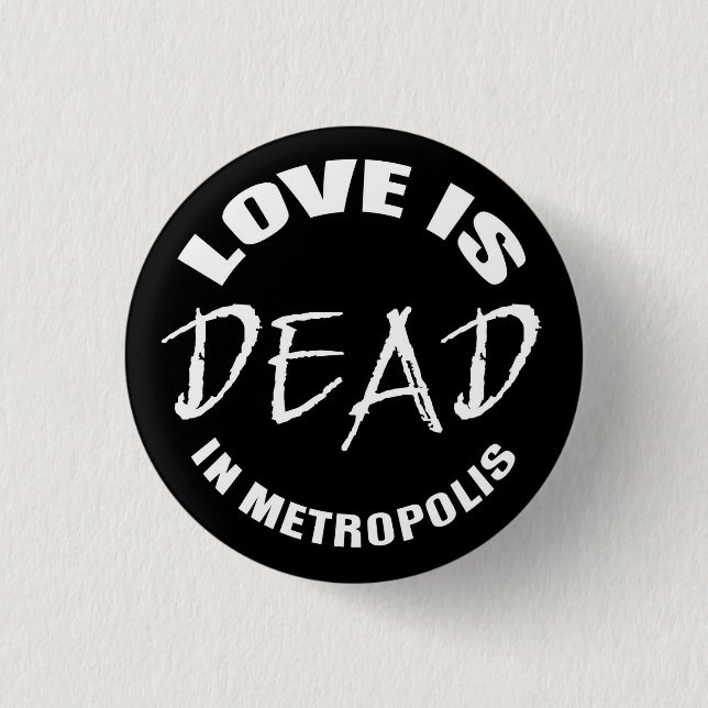 Love is dead in Metropolis 1 Inch Round Button (Front)