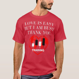 Love is easy But I am busy Trading Lover Bitcoin L T-Shirt