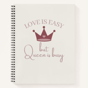 Love Is Easy But Queen Is Busy Pink Women Quote Notebook