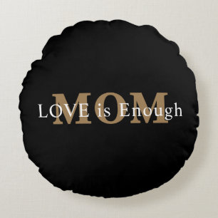 LOVE Is Enough Gift for Mom Round Pillow