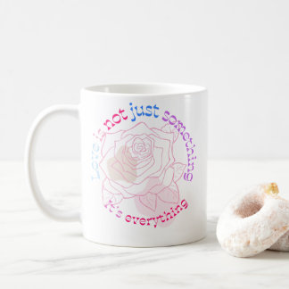 LOVE IS EVERYTHING COFFEE MUG