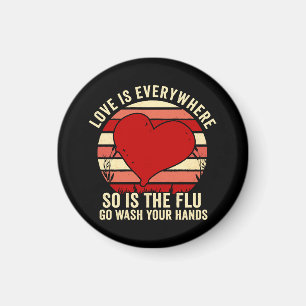 Love Is Everywhere But So Is The Flu Wash Your Magnet