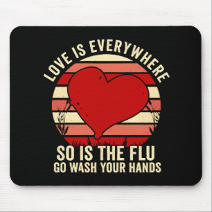 Love Is Everywhere But So Is The Flu Wash Your Mouse Pad