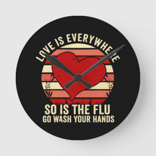Love Is Everywhere But So Is The Flu Wash Your Round Clock