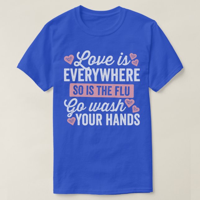 Love Is Everywhere So Is The Flu T-Shirt (Design Front)