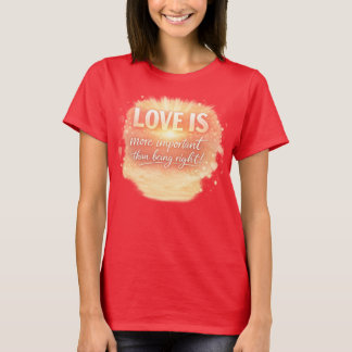 Love is extremely important! T-Shirt