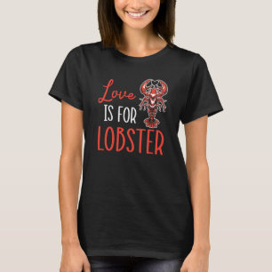 Love Is For Lobster Crawfish Eater Seafood Lobster T-Shirt