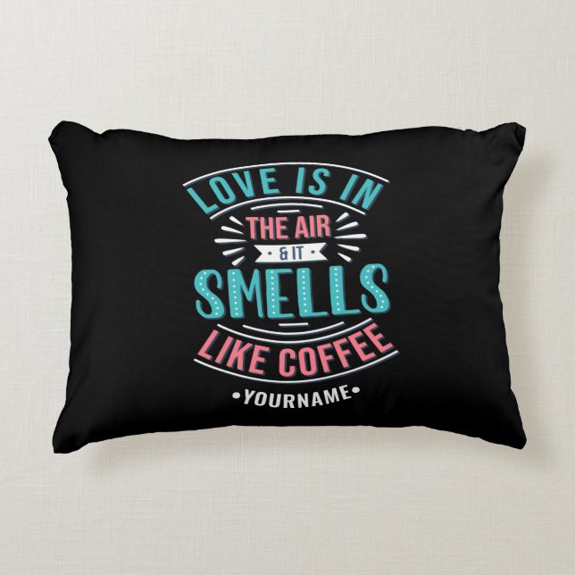 Love Is in the Air and It Smells Like Coffee Accent Pillow (Front)