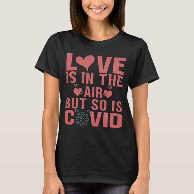 Love is in the air but so is covid T-Shirt (Front)