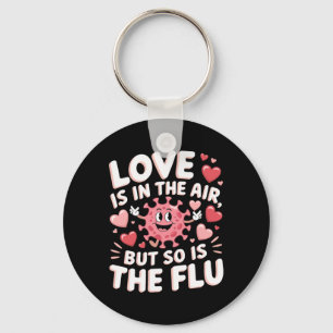 Love Is In The Air But So Is The Flu Funny Valenti Keychain