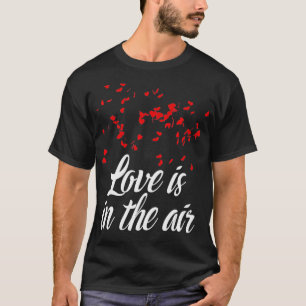 Love Is In The Air Cute Romantic Valentine Love R T-Shirt