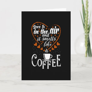 Love is in The Air it Smells like Coffee Card