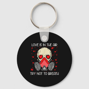 Love Is In The Air Try Not To Breath Anti Valentin Keychain
