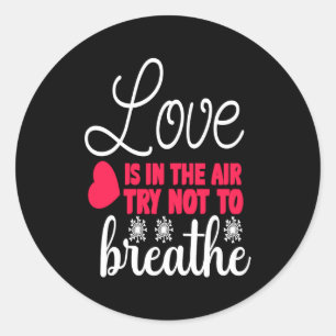 Love Is In The Air Try Not To Breathe Anti Valent  Classic Round Sticker