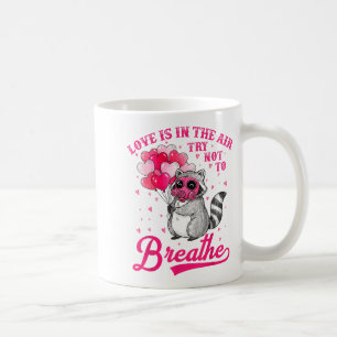 Love Is In The Air Try Not To Breathe Cute Raccoon Coffee Mug