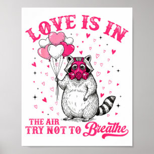 Love Is In The Air Try Not To Breathe Cute Raccoon Poster