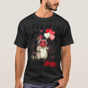 Love Is In The Air Try Not To Breathe Cute Raccoon T-Shirt