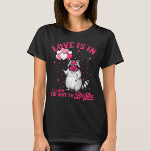 Love Is In The Air Try Not To Breathe Cute Raccoon T-Shirt