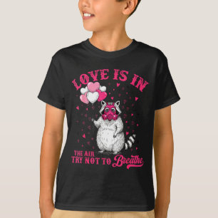 Love Is In The Air Try Not To Breathe Cute Raccoon T-Shirt