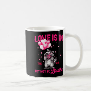 Love Is In The Air Try Not To Breathe Fun Raccoon  Coffee Mug