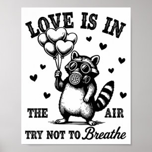 Love Is In The Air Try Not To Breathe Fun Raccoon Poster