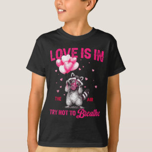 Love Is In The Air Try Not To Breathe Fun Raccoon  T-Shirt