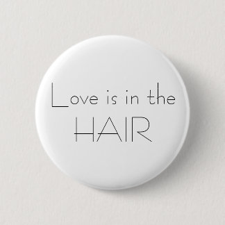 Love is in the HAIR 2 Inch Round Button