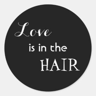 Love is in the hair classic round sticker