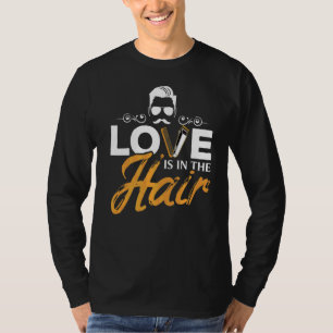 Love Is In The Hair  Hairstylist Hairdresser Beaut T-Shirt