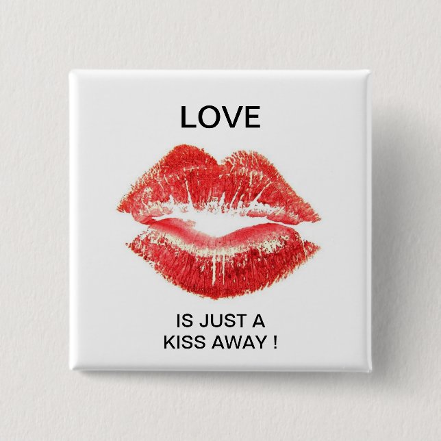 LOVE IS JUST A KISS AWAY ! 2 INCH SQUARE BUTTON (Front)