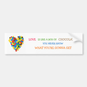 "Love Is Like A Box Of Chocolates" bumper sticker