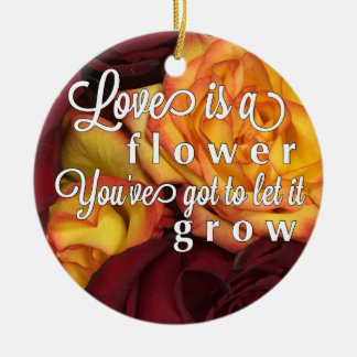 Love is Like a Flower Ceramic Ornament