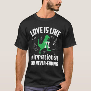 Love Is Like Pi Iirrational And Never Ending Funny T-Shirt