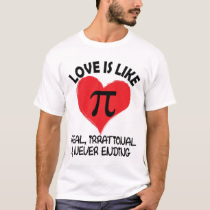 Love is Like Pi Real Irrational and Never Ending T-Shirt