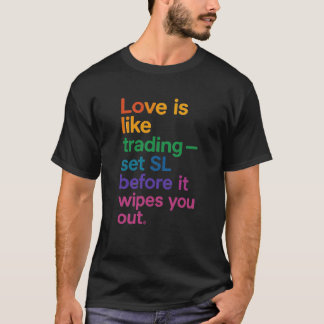 Love is Like Trading Quote T-Shirt