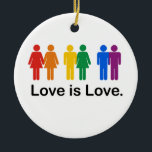 Love is Love Ceramic Ornament<br><div class="desc">Shop Gay Ornaments,  Gay Posters,  Gay T-shirts,  Gay Hoodies,  Gay Stickers,  Gay Buttons and Gay Novelty gifts from http://www.GlbtShirts.com</div>