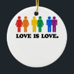 Love is Love Ceramic Ornament<br><div class="desc">Shop Gay Ornaments, Gay Posters, Gay T-shirts, Gay Hoodies, Gay Stickers, Gay Buttons and Gay Novelty gifts from http://www.GlbtShirts.com</div>