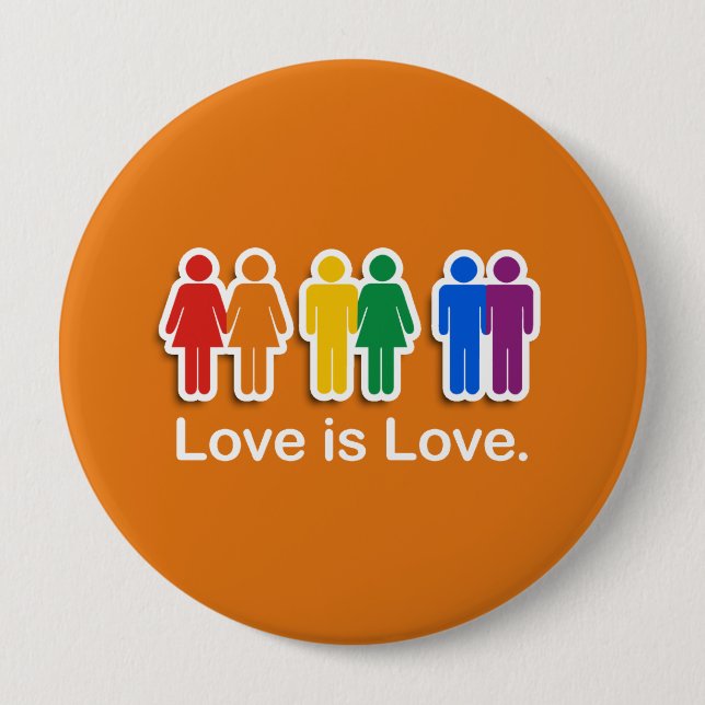 LOVE IS LOVE ORANGE 4 INCH ROUND BUTTON (Front)