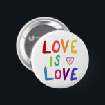 LOVE IS LOVE Pride Colourful Rainbow 2 Inch Round Button<br><div class="desc">Decorate your outfit with this cool button. Makes a great  gift! You can customize it and add text too. 

Check my shop for lots more colours and patterns and pronouns - and find this design on shirts and stickers too! Let me know if you'd like something custom too.</div>