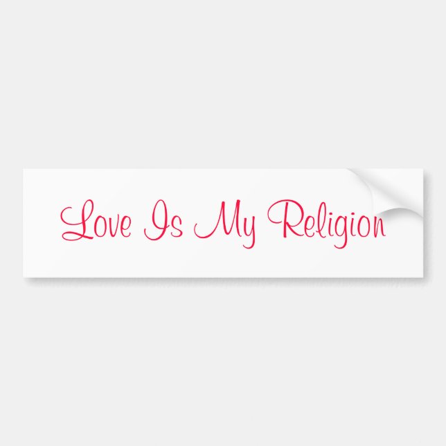 Love Is My Religion Bumper Sticker (Front)