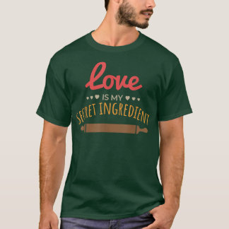 Love is My Secret Ingredient Cooking Kneading Baki T-Shirt
