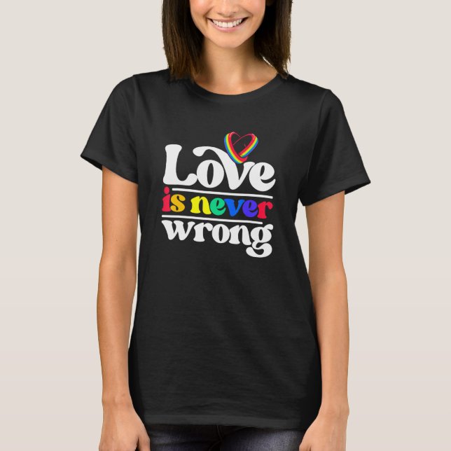 Love Is Never Wrong Lgbtq Diversity Rainbow Pride  T-Shirt (Front)
