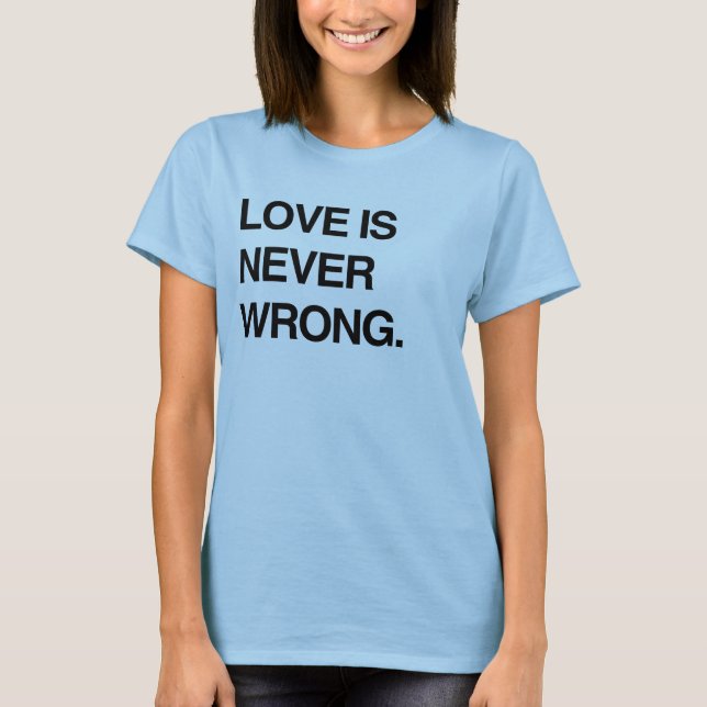 LOVE IS NEVER WRONG T-Shirt (Front)