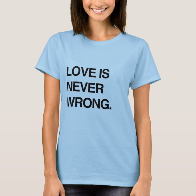 LOVE IS NEVER WRONG T-Shirt (Front)