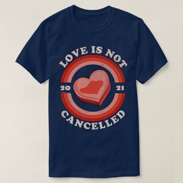 Love Is Not Cancelled 2021 Candy Heart Retro Distr T-Shirt (Design Front)