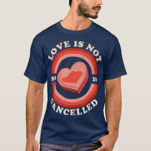 Love Is Not Cancelled 2021 Candy Heart Retro Distr T-Shirt