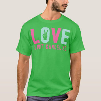 Love is Not Cancelled 4 T-Shirt
